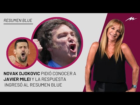 Novak Djokovic pidió conocer a Javier Milei y la respuesta del mandatario ingresó al Resumen Blue