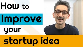 How To Improve Your Startup Idea Before Development Part 2