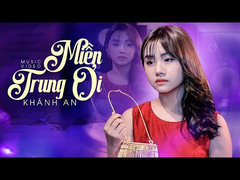 Miền Trung Ơi! Khánh An | Bài hát về miền Trung nghe đầy xót xa...