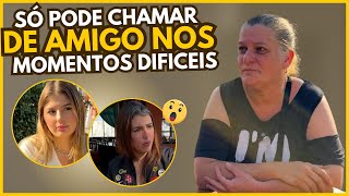 Você só pode chamar de amigo se estiverem com você nos momentos difíceis.