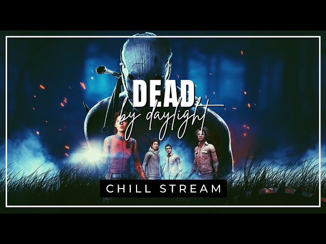 ? Dead by Daylight ☪️ Chill Stream 18+