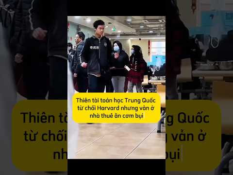 Thiên tài toán học Trung Quốc là một từ chối Harvard nhưng vẫn ở nhà thuê ăn cơm bụi #trungquoc
