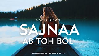 SAJNAA | Ab Toh Bol  Hindi Punjabi Sad Love Rap | Sahil Shah x Anshika Govil | Official Music Video