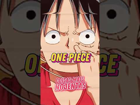 COISAS NOJENTAS em ONE PIECE!
