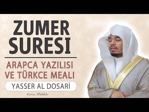 Zümer suresi anlamı dinle Yasser al Dosari (Zümer suresi arapça yazılışı okunuşu ve meali)