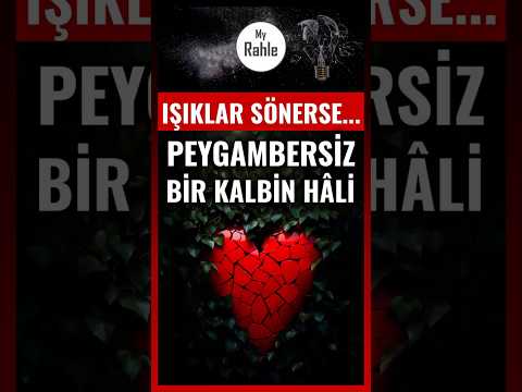 Işıklar Sönerse... Peygambersiz Bir Kalbin Hâli