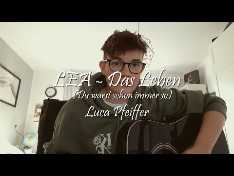 LEA - Das Leben (Du warst schon immer so) AKUSTIK COVER Luca Pfeiffer