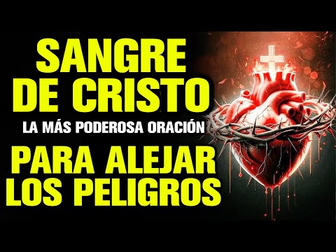 ❣️Oración Sangre de Cristo para Alejar los Peligros❣️La Más Poderosa Oracion a la Sangre de Cristo