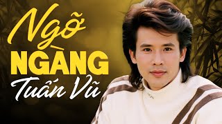 NGỠ NGÀNG - TUẤN VŨ | Nhạc Vàng Xưa | OFFICIAL