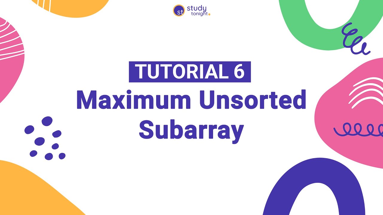 Maximum Unsorted Subarray | Algorithm Simplified | Tutorial 6