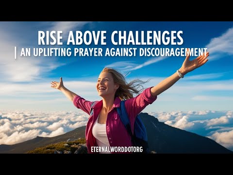 Rise Above Challenges – An Uplifting Prayer Against Discouragement to Start your Day