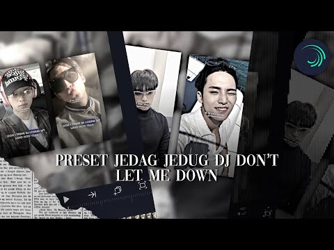 preset jedag jedug “ DJ DON’T LET ME DOWN “ alight motion