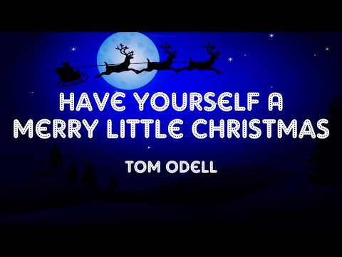 Tom Odell - Have Yourself A Merry Little Christmas (Lyrics)