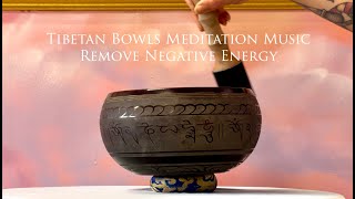 Tibetan Singing Bowls & Meditation Music, Remove Negative Energy, Healing & Deep Relaxation