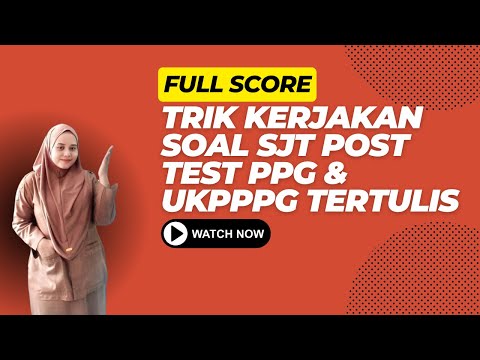 TRIK FULLSCORE SOAL SJT POST TEST PPG & UKPPPG GURU TERTENTU