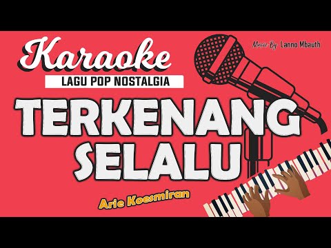 Karaoke TERKENANG SELALU - Arie Koesmiran // Music By Lanno Mbauth