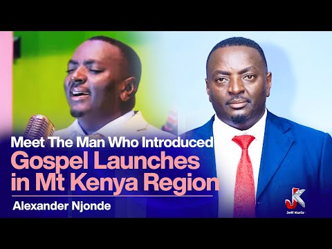 Meet the man who introduced gospel launches in Mt Kenya region - Alexander Njonde