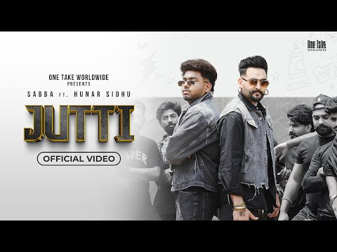 Jutti (HD Video) Sabba Ft Hunar Sidhu | Mxrci | Latest Punjabi songs 2024 | New Punjabi Songs 2024