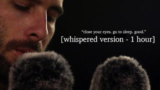 "close your eyes. go to sleep. good." ASMR for Insomnia and Deep Sleep - Whispered - 1 Hour