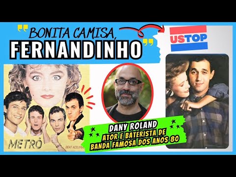 POR ONDE ANDA FERNANDINHO DA CAMISA USTOP | DANY ROLAND ATOR E BATERISTA DE BANDA FAMOSA ANOS 80 👕