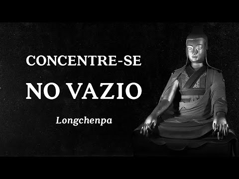Longchenpa - Concentre-se no Vazio