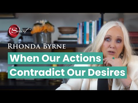 When Our Actions Contradict Our Desires (ft. Rhonda Byrne)