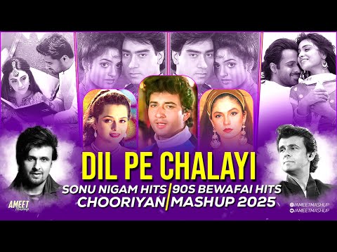 Dil Pe Chalayi Chooriyan Mashup | AMEET Mashup | Toone Dil Ke Rakibon Sang |Sonu Nigam |Bewafai Song