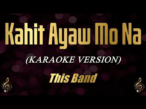 Kahit Ayaw Mo Na – This Band (Karaoke)