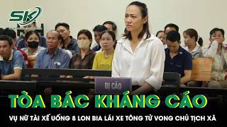 Tòa bác kháng cáo vụ người phụ nữ tông chủ tịch xã ở Đắk Lắk tử vong sau khi uống 8 lon bia