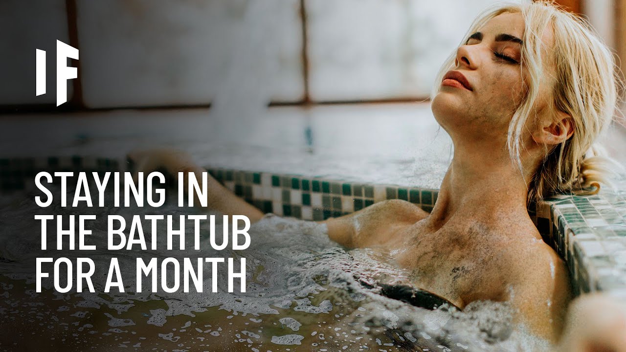 What If You Didn-t Leave the Bathtub for a Month?