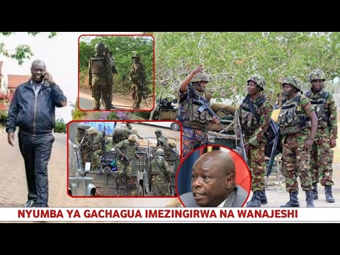 BREAKING: WANAJESHI WAMEMZUNGUKA GACHAGUA NYUMBANI KWAKE,,"WALITAKA KUMUUA"