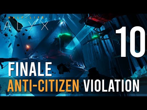 [FINALE | 10] Anti-Citizen Violation (Let’s Play Half-Life: Alyx w/ GaLm)