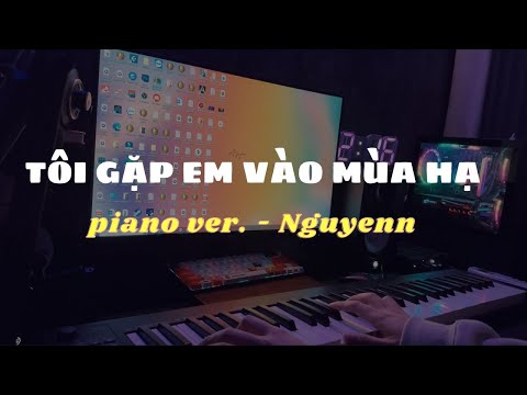 TÔI GẶP EM VÀO MÙA HẠ - VIỆT ANH | NGUYENN PIANO COVER
