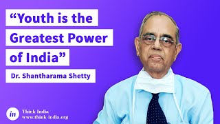 Youth is the greatest power of India - Dr. Shantharama Shetty | Think India
