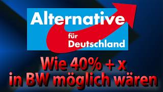Wie für die AfD 40%+x in Baden-Württemberg möglich gewesen wären