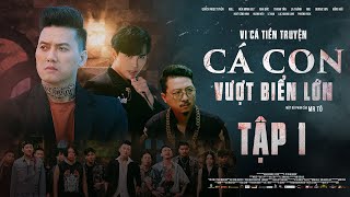 Tập 1 | VI CÁ TIỀN TRUYỆN - CÁ CON VƯỢT BIỂN LỚN | Quách Ngọc Tuyên, Will, Hứa Minh Đạt, DJ Mie
