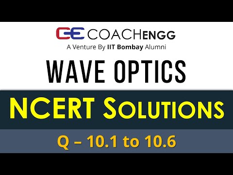 Wave Optics | NCERT Solutions XII | 10.1 to 10.6 | Rationalized content