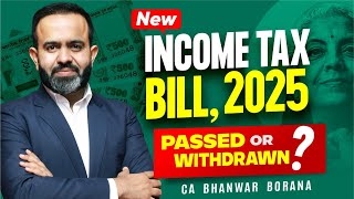 Update on New Income Tax Bill 2025, Passed or Withdrawn ???