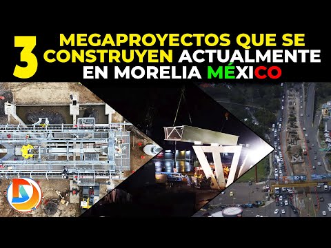 3 Megaproyectos que se Construyen Actualmente en Morelia México