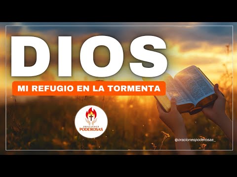 ORACIONES PODEROSAS 🔥 Dios, mi refugio en la tormenta: Reflexión para tiempos difíciles