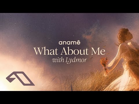 anamē & Lydmor - What About Me (Extended Mix)