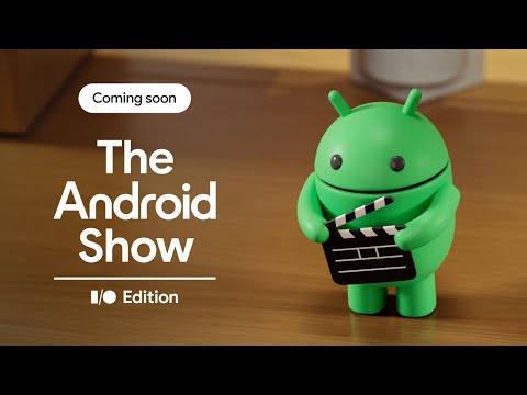 Don’t miss The Android Show: I/O Edition | May 13
