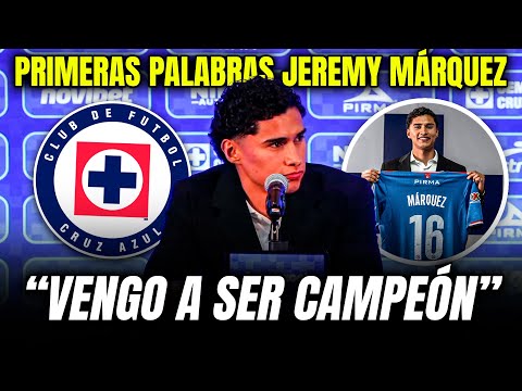 ¡CONTUNDENTE MENSAJE! Jeremy Márquez SABE A QUE VINE a #CruzAzul | PRIMERAS PALABRAS