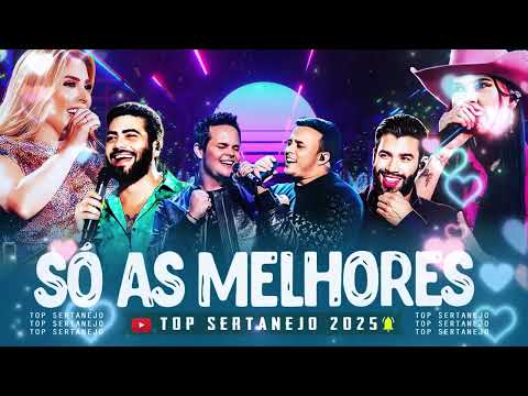 AS MAIS TOCADAS 2025 - PLAYLIST SERTANEJO - Top Sertanejo 2025 || Top Sertanejo 2025 Mais Tocadas