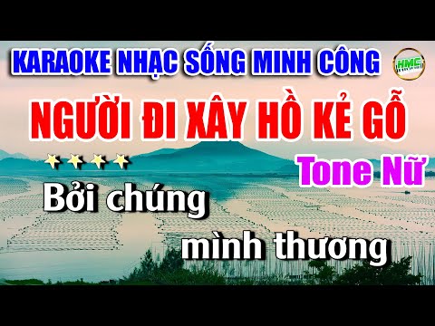 Người Đi Xây Hồ Kẻ Gỗ Karaoke Nhạc Sống Minh Công Tone Nữ Dễ Hát Nhất