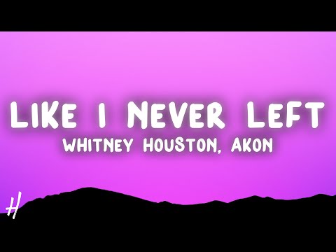 Whitney Houston - Like I Never Left (Lyrics) ft. Akon