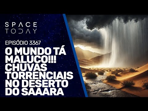 O MUNDO TÁ MALUCO!!! CHUVAS TORRENCIAIS NO DESERTO DO SAARA