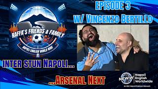 Raffa's Friends N Family Ep.3: Inter Stun Napoli | Arsenal Next