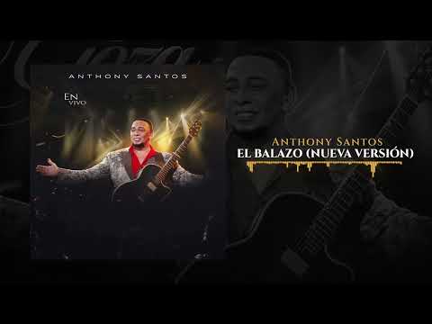 Anthony Santos - EL BALAZO (Nueva Versión)