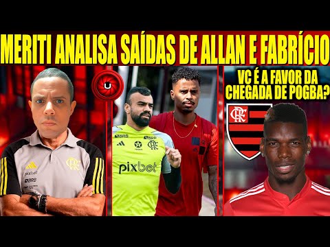 MERITI ANALISA POSSÍVEL SAÍDAS DE ALLAN E FABRICIO BRUNO, VC GOSTARIA DE POGBA NO FLAMENGO?